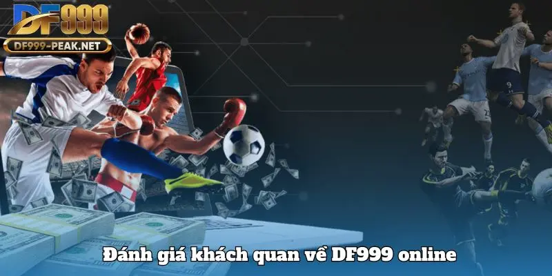 Đánh giá khách quan về DF999 online