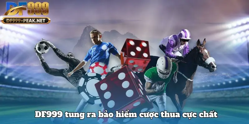 DF999 tung ra bảo hiểm cược thua cực chất
